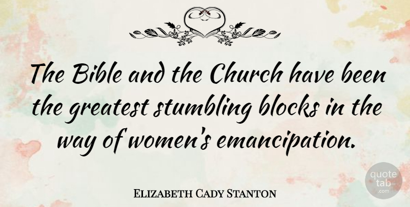 Elizabeth Cady Stanton Quote About Bible, Block, Biblical: The Bible And The Church...