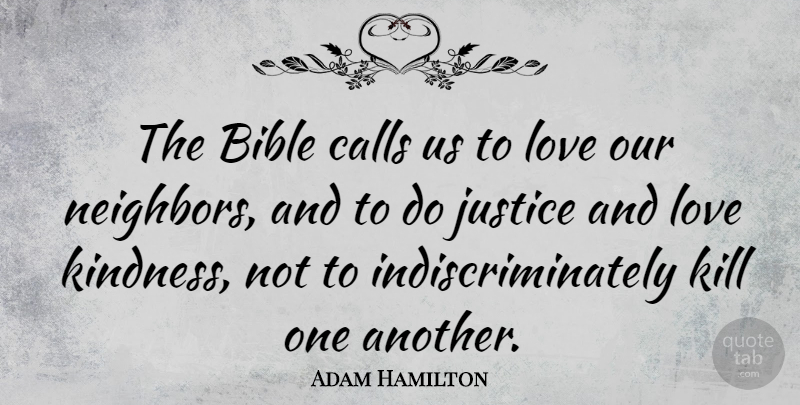 Adam Hamilton Quote About Kindness, Justice, And Love: The Bible Calls Us To...