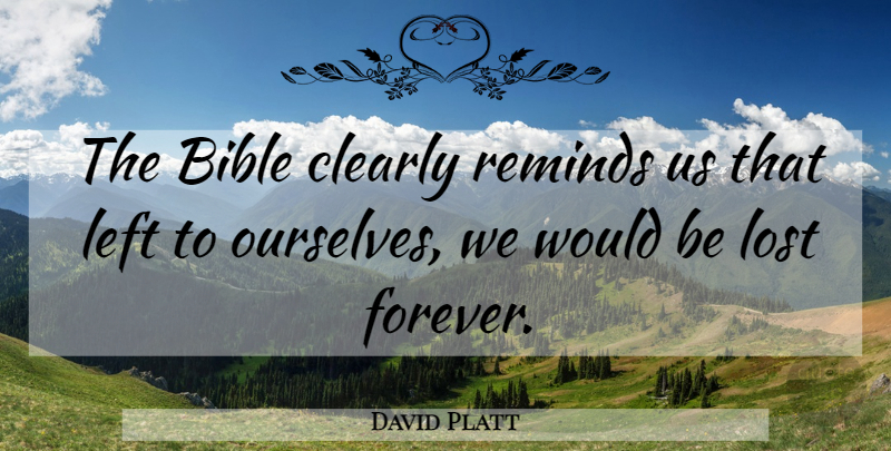 David Platt Quote About Forever, Would Be, Follow Me: The Bible Clearly Reminds Us...