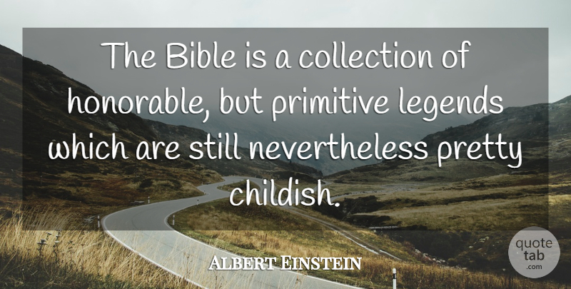 Albert Einstein Quote About Legends, Honorable, Primitive: The Bible Is A Collection...