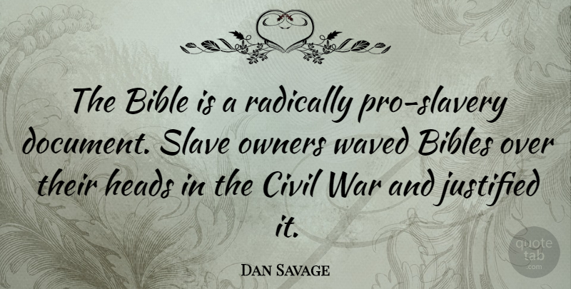 Dan Savage Quote About War, Slave Owners, Slavery: The Bible Is A Radically...