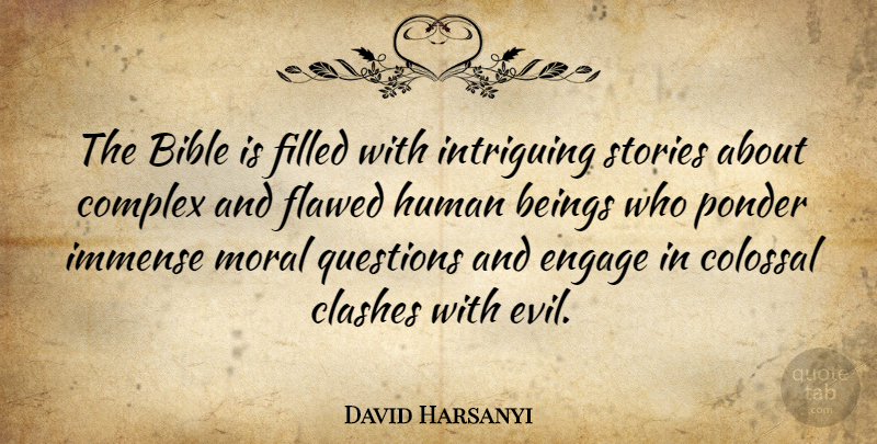 David Harsanyi Quote About Beings, Colossal, Complex, Engage, Filled: The Bible Is Filled With...