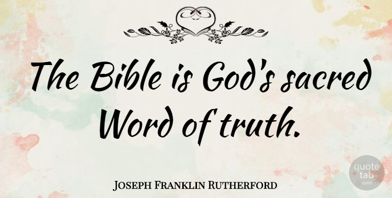 Joseph Franklin Rutherford Quote About Sacred: The Bible Is Gods Sacred...