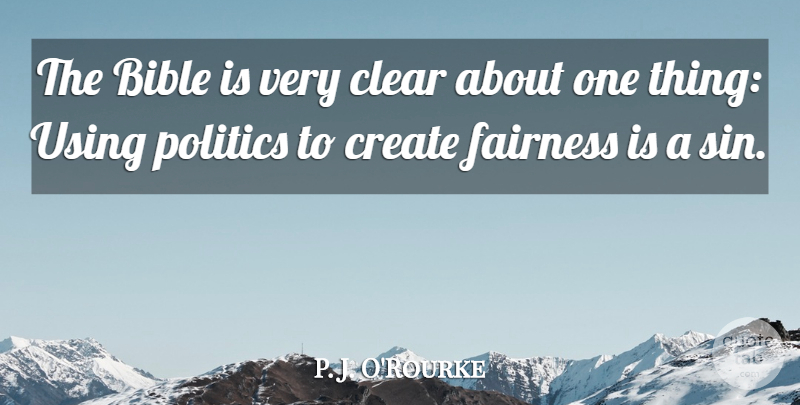 P. J. O'Rourke Quote About Clear, Create, Politics, Using: The Bible Is Very Clear...