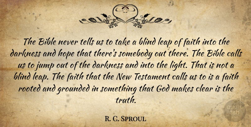 R. C. Sproul Quote About Light, Darkness, Leap Of Faith: The Bible Never Tells Us...