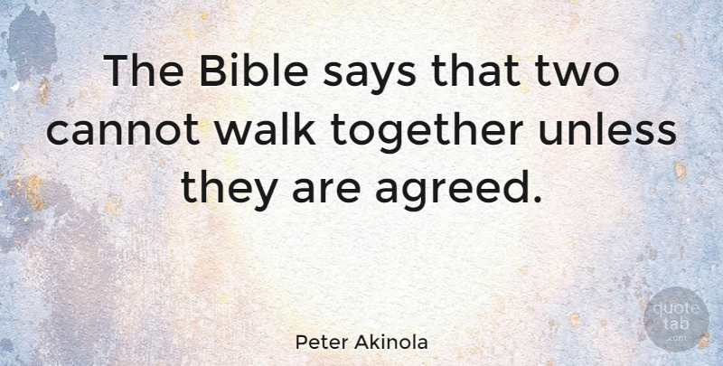 Peter Akinola Quote About Two, Together, Walks: The Bible Says That Two...