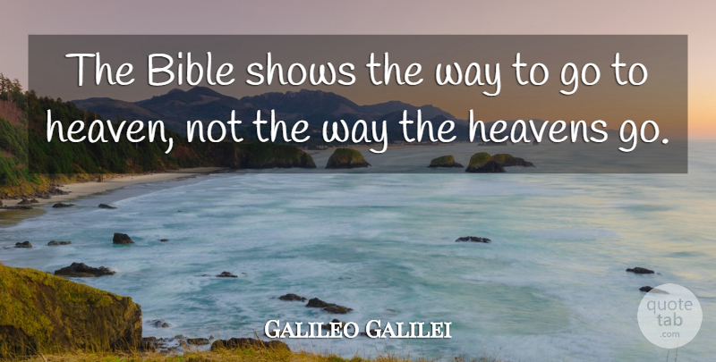 Galileo Galilei Quote About Science, Heaven, Way: The Bible Shows The Way...