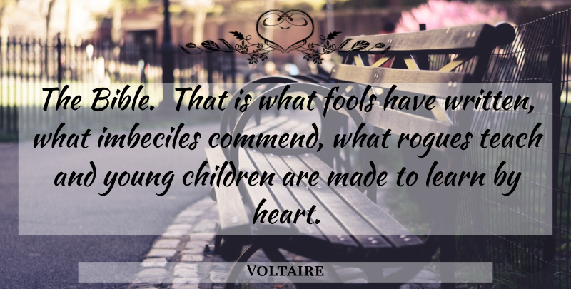 Voltaire Quote About Children, Heart, Religion: The Bible That Is What...