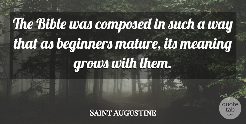 Saint Augustine Quote About Way, Beginners, Mature: The Bible Was Composed In...