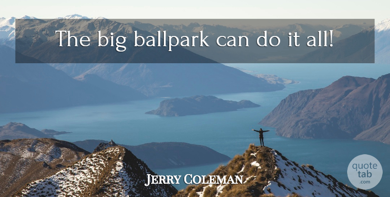Jerry Coleman Quote About Funny, Baseball, Humor: The Big Ballpark Can Do...