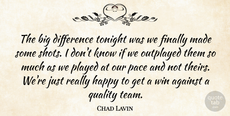 Chad Lavin Quote About Against, Difference, Finally, Happy, Pace: The Big Difference Tonight Was...