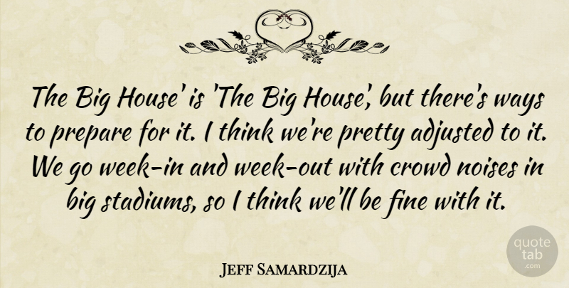 Jeff Samardzija Quote About Adjusted, Crowd, Fine, Noises, Prepare: The Big House Is The...
