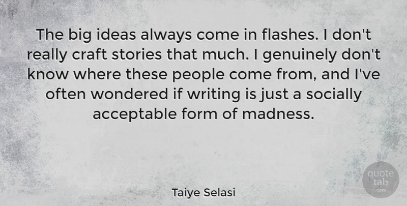 Taiye Selasi Quote About Writing, Ideas, People: The Big Ideas Always Come...