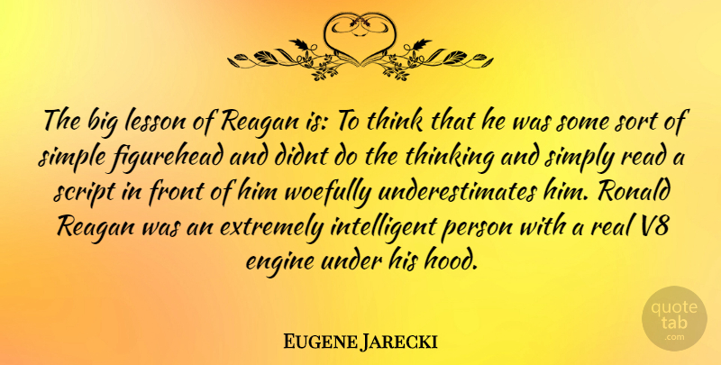 Eugene Jarecki Quote About Real, Intelligent, Simple: The Big Lesson Of Reagan...