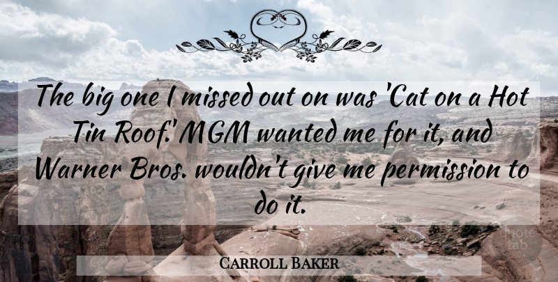Carroll Baker Quote About Mgm, Permission, Tin: The Big One I Missed...