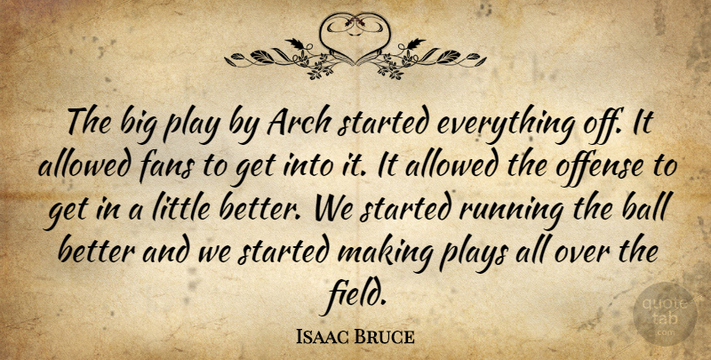 Isaac Bruce Quote About Allowed, Arch, Ball, Fans, Offense: The Big Play By Arch...