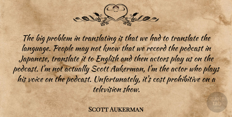 Scott Aukerman Quote About Cost, English, People, Plays, Problem: The Big Problem In Translating...