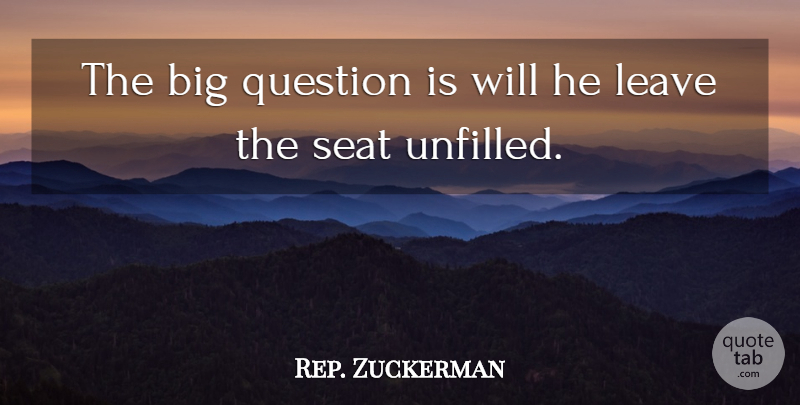 Rep. Zuckerman Quote About Leave, Question, Seat: The Big Question Is Will...