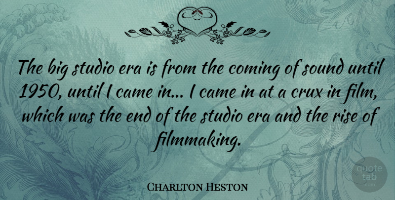Charlton Heston Quote About Came, Coming, Era, Studio, Until: The Big Studio Era Is...