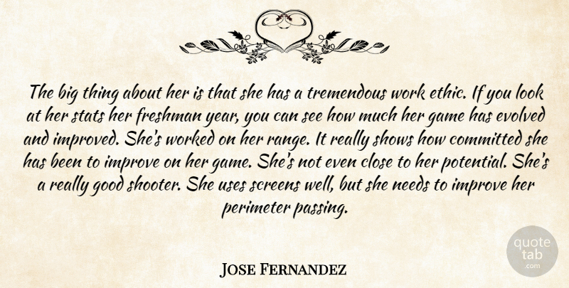 Jose Fernandez Quote About Close, Committed, Evolved, Freshman, Game: The Big Thing About Her...