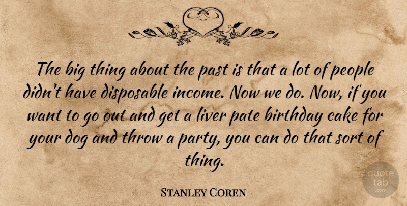 Stanley Coren Quote About Birthday, Cake, Disposable, Dog, Liver: The Big Thing About The...