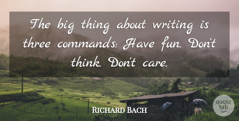 Richard Bach Quote About Fun, Writing, Thinking: The Big Thing About Writing...