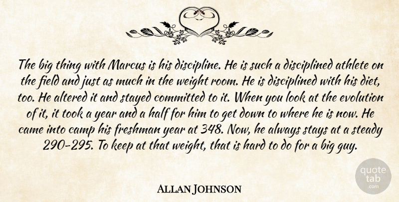 Allan Johnson Quote About Altered, Athlete, Came, Camp, Committed: The Big Thing With Marcus...