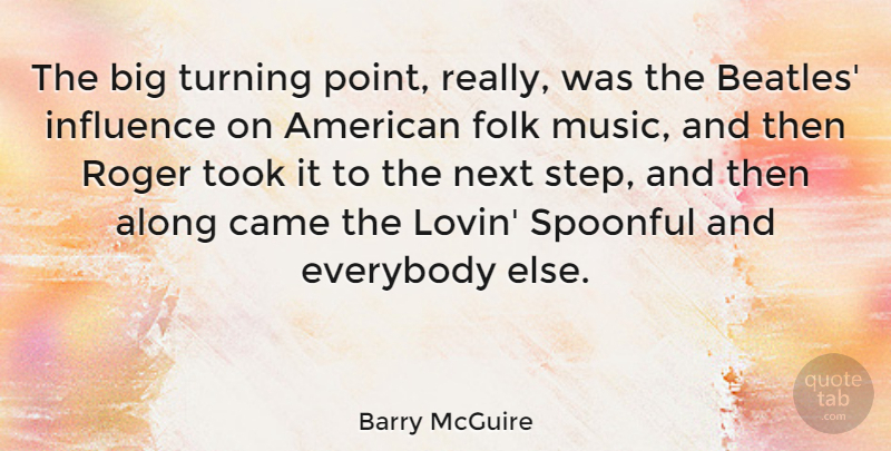 Barry McGuire Quote About Roger, Next, Steps: The Big Turning Point Really...