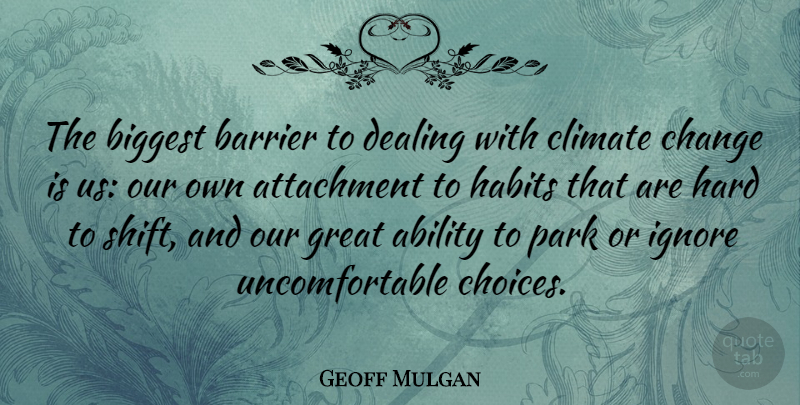 Geoff Mulgan Quote About Attachment, Choices, Parks: The Biggest Barrier To Dealing...