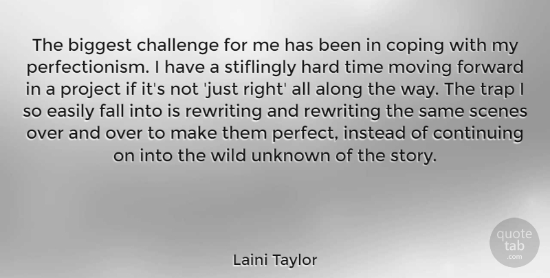 Laini Taylor Quote About Moving, Fall, Hard Times: The Biggest Challenge For Me...