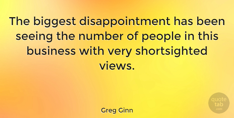 Greg Ginn Quote About Disappointment, Views, Numbers: The Biggest Disappointment Has Been...