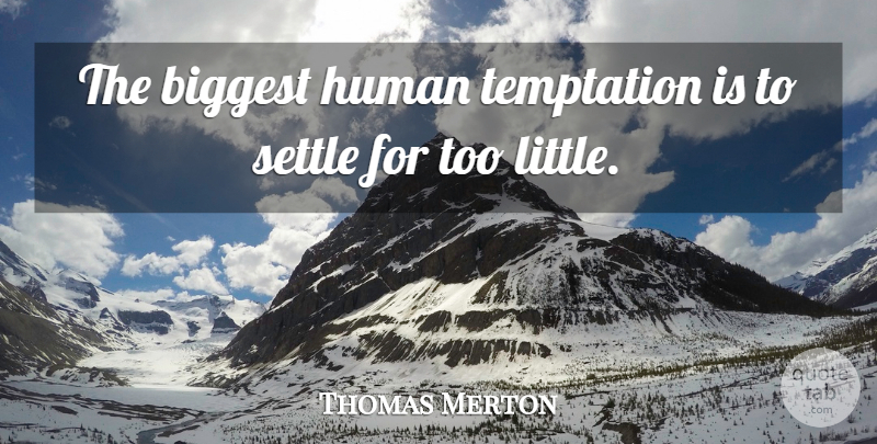 Thomas Merton Quote About Wisdom, Temptation, Simple Life: The Biggest Human Temptation Is...