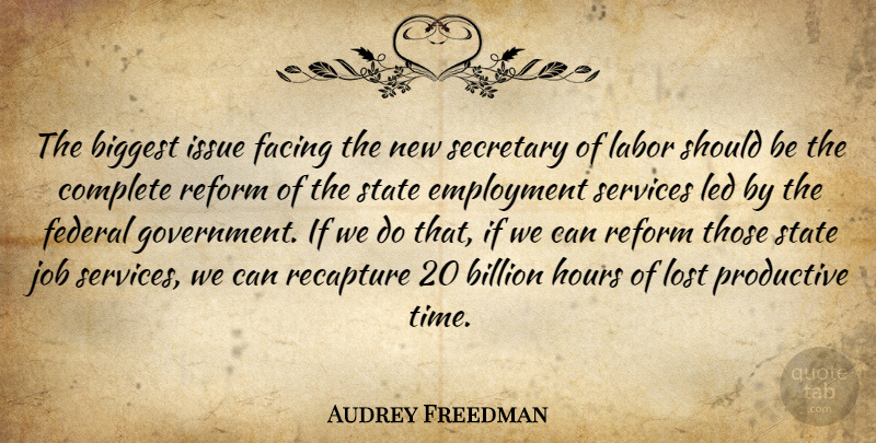 Audrey Freedman Quote About Biggest, Billion, Complete, Employment, Facing: The Biggest Issue Facing The...