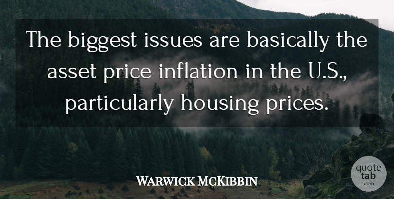 Warwick McKibbin Quote About Asset, Basically, Biggest, Housing, Inflation: The Biggest Issues Are Basically...