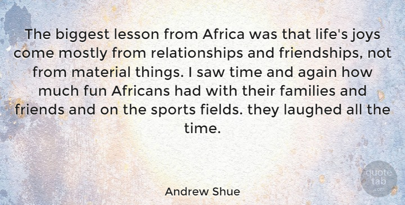 Andrew Shue Quote About Sports, Fun, Joy: The Biggest Lesson From Africa...
