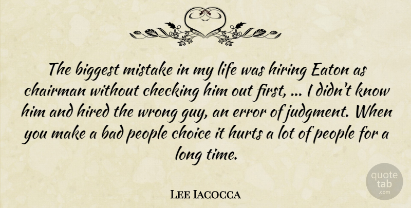 Lee Iacocca Quote About Bad, Biggest, Chairman, Checking, Choice: The Biggest Mistake In My...