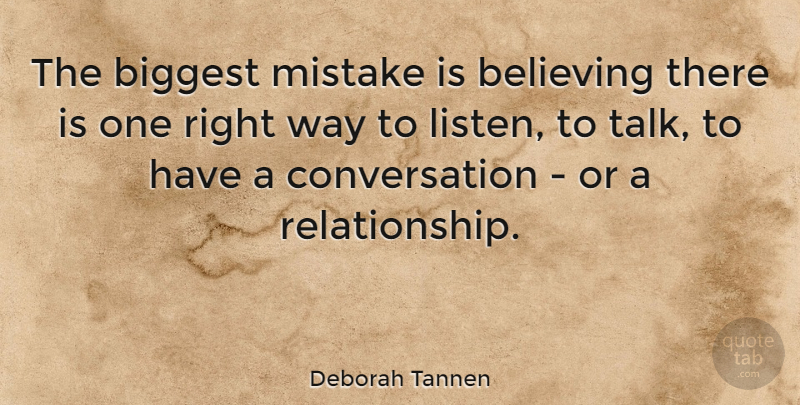 Deborah Tannen Quote About Mistake, Communication, Believe: The Biggest Mistake Is Believing...