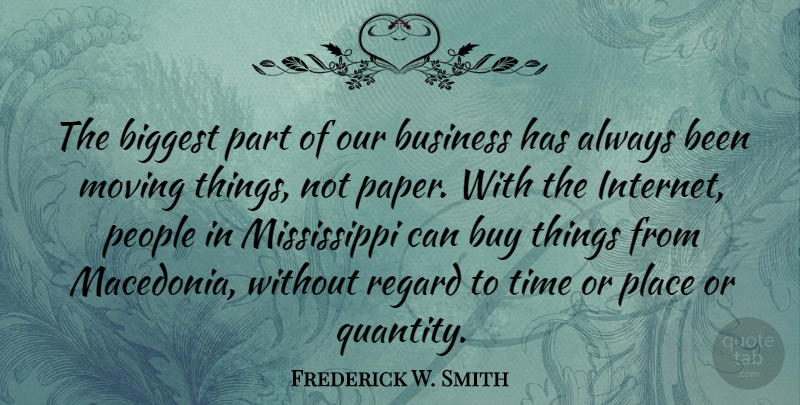 Frederick W. Smith Quote About Biggest, Business, Buy, People, Regard: The Biggest Part Of Our...
