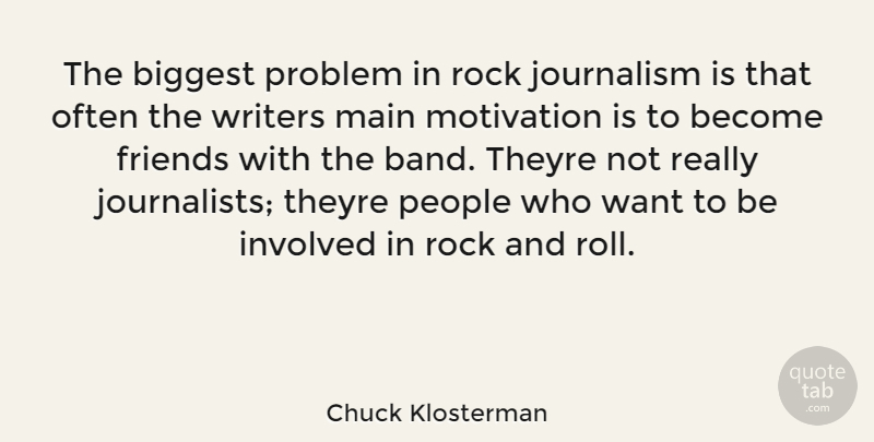 Chuck Klosterman Quote About Motivation, Rocks, Rock And Roll: The Biggest Problem In Rock...
