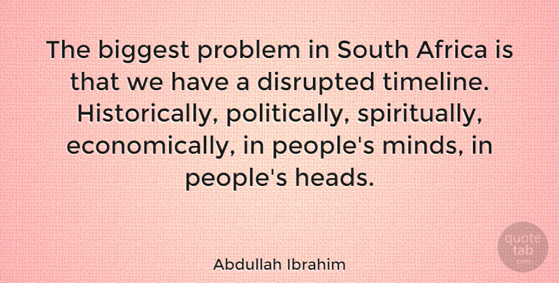 Abdullah Ibrahim Quote About People, Mind, Problem: The Biggest Problem In South...