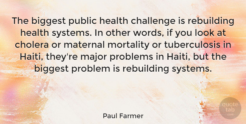 Paul Farmer Quote About Challenges, Looks, Haiti: The Biggest Public Health Challenge...