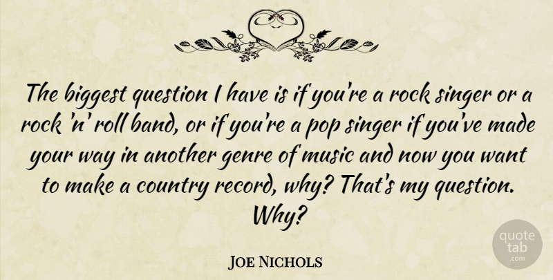 Joe Nichols Quote About Country, Rocks, Band: The Biggest Question I Have...
