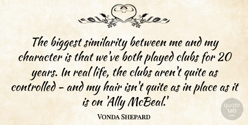 Vonda Shepard Quote About Biggest, Both, Character, Clubs, Controlled: The Biggest Similarity Between Me...