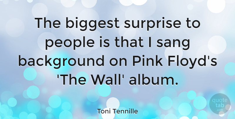 Toni Tennille Quote About Biggest, People, Sang: The Biggest Surprise To People...