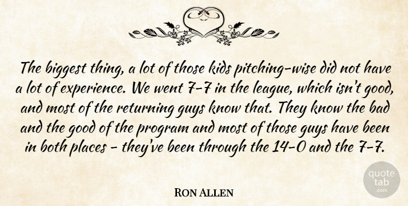 Ron Allen Quote About Bad, Biggest, Both, Good, Guys: The Biggest Thing A Lot...