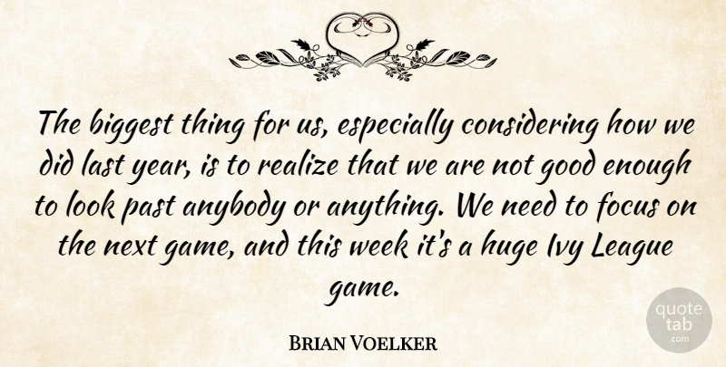 Brian Voelker Quote About Anybody, Biggest, Focus, Good, Huge: The Biggest Thing For Us...