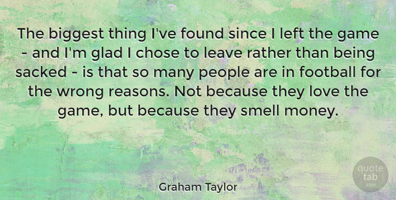 Graham Taylor Quote About Football, Games, Smell: The Biggest Thing Ive Found...