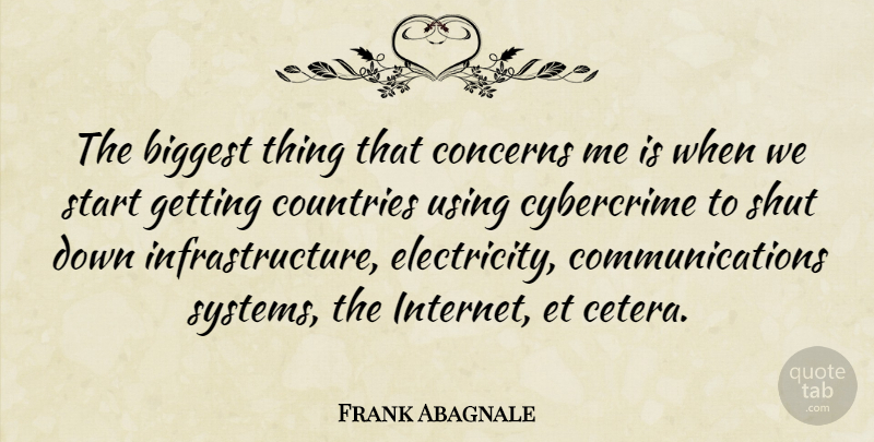 Frank Abagnale Quote About Biggest, Concerns, Countries, Shut, Using: The Biggest Thing That Concerns...