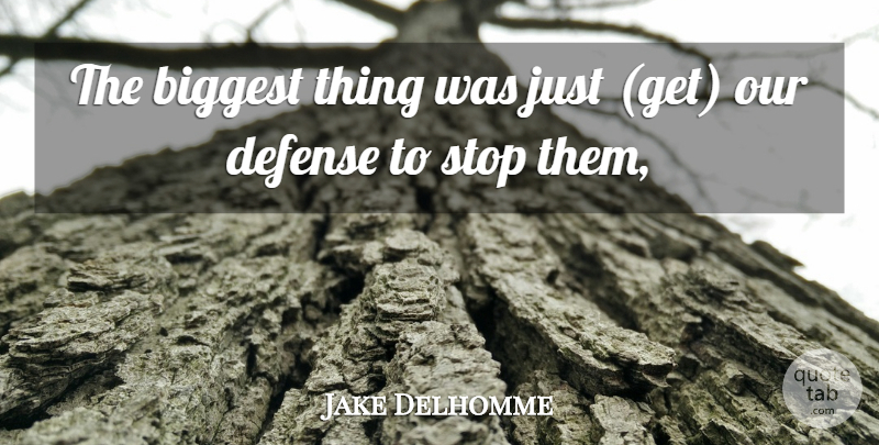 Jake Delhomme Quote About Biggest, Defense, Stop: The Biggest Thing Was Just...