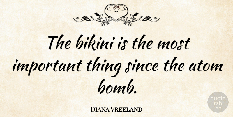 Diana Vreeland Quote About Important, Bombs, Bikinis: The Bikini Is The Most...